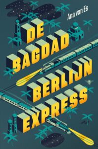 De bagdad-Berlijnexpress - Ana van Es